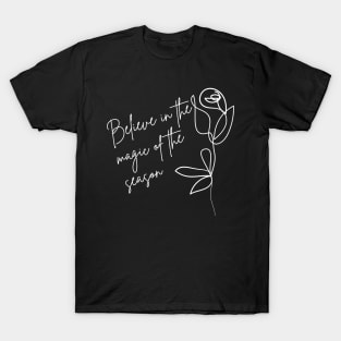 Believe In The Magic Of The Season. Beautiful Inspirational Quote. T-Shirt